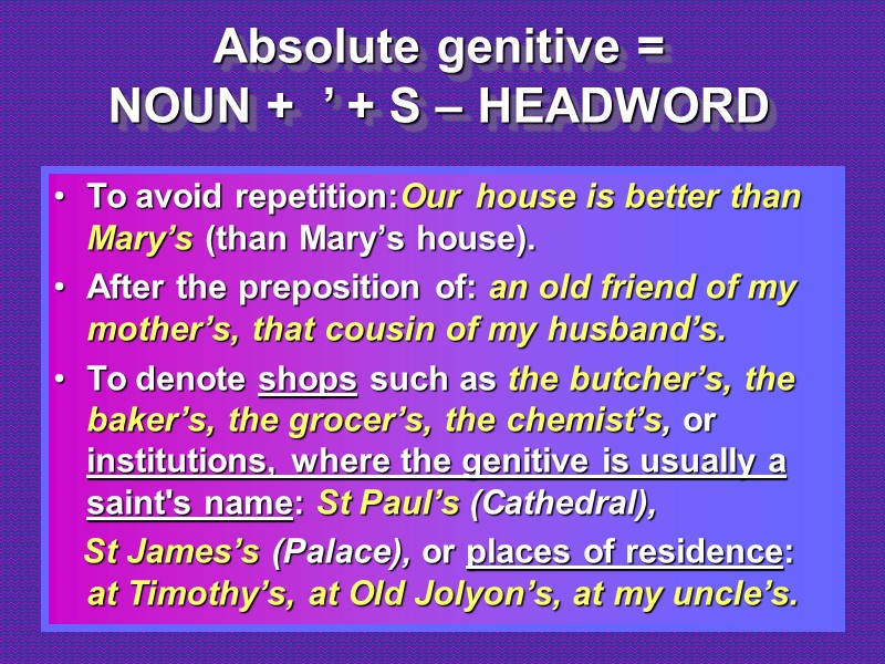 Absolute genitive = NOUN +  ’ + S – HEADWORD  To avoid
